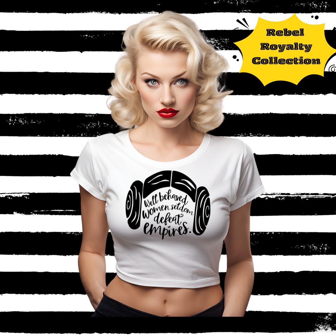 Rebel Royalty Collection-Well Behaved Women